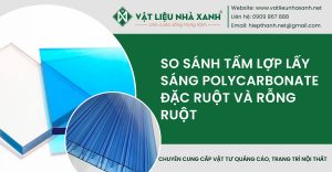 So sánh tấm lợp lấy sáng Polycarbonate đặc ruột và rỗng ruột